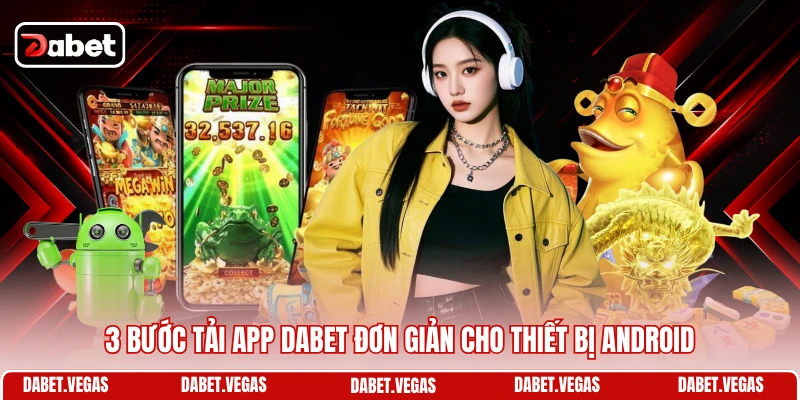Tải App DABET 1 3 bước tải app DABET đơn giản cho thiết bị Android