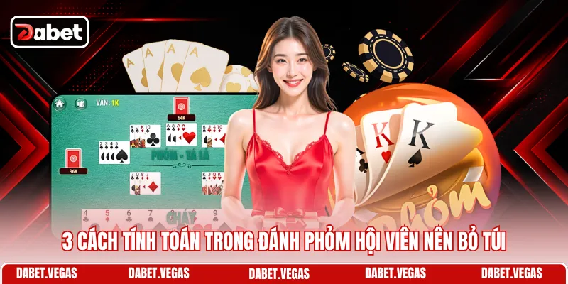 Cách Tính Toán Trong Đánh Phỏm Trở Thành Dân Lão Luyện 1 3 cách tính toán trong đánh Phỏm hội viên nên bỏ túi
