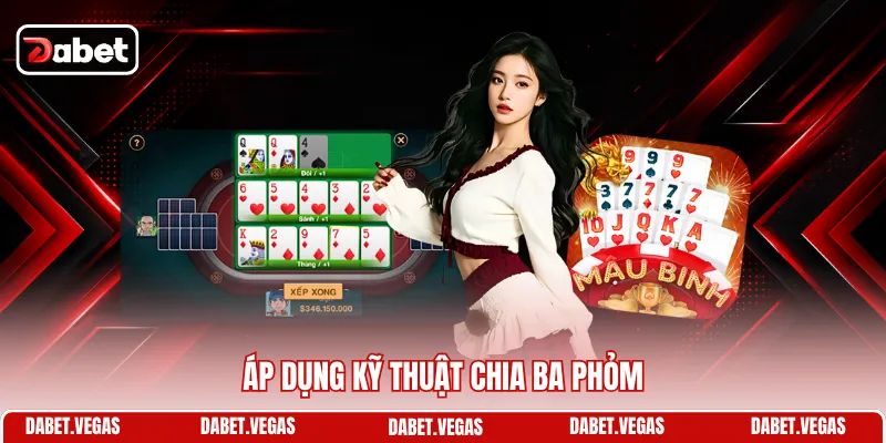 Cách Chơi Mậu Binh Chuyên Nghiệp Từ Cao Thủ DABET 2 Áp dụng kỹ thuật chia ba phỏm