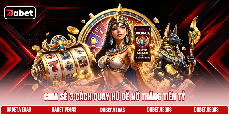 Cách Quay Hũ Dễ Nổ - Bí Kíp Săn Thưởng Nhận Ngay Tiền Tỷ 1 Chia sẻ 3 cách quay hũ dễ nổ thắng tiền tỷ