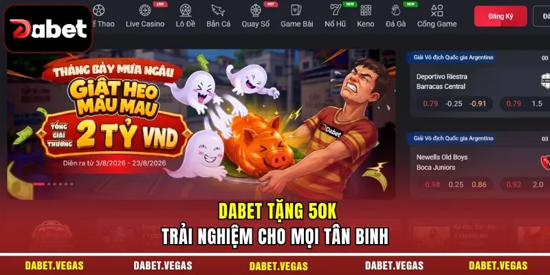 DABET 20 DABET tặng 50K trải nghiệm cho mọi tân binh