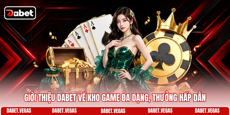 Giới Thiệu DABET 3 Giới thiệu DABET về kho game đa dạng, thưởng hấp dẫn