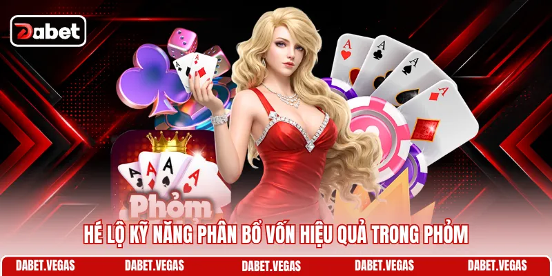 Cách Tính Toán Trong Đánh Phỏm Trở Thành Dân Lão Luyện 2 Hé lộ kỹ năng phân bổ vốn hiệu quả trong Phỏm