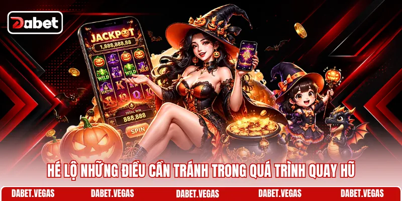 Cách Quay Hũ Dễ Nổ - Bí Kíp Săn Thưởng Nhận Ngay Tiền Tỷ 3 Hé lộ những điều cần tránh trong quá trình quay hũ