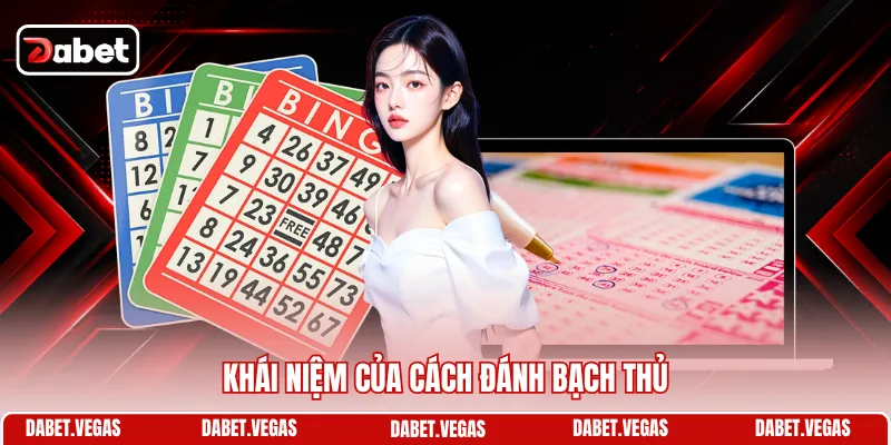 Bạch Thủ Lô Là Gì - Kinh Nghiệm Soi Cầu Từ Cao Thủ DABET 1 Khái niệm của cách đánh bạch thủ