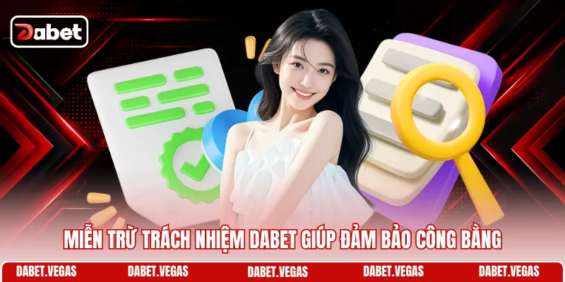 Miễn Trừ Trách Nhiệm DABET 1 Miễn trừ trách nhiệm DABET giúp đảm bảo công bằng