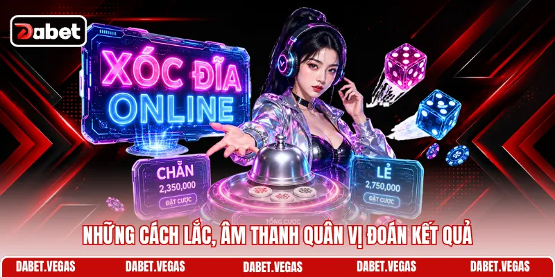 Cách Nghe Vị Xóc Đĩa - Bí Kíp Cược Vàng, Ăn Tiền Thả Ga 2 Những cách lắc, âm thanh quân vị đoán kết quả