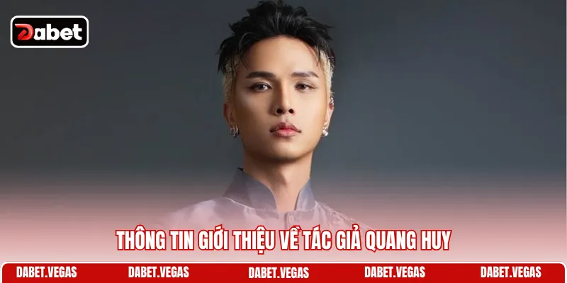 Thông tin giới thiệu về tác giả Quang Huy
